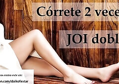 JOI en español. Córrete two veces seguidas.