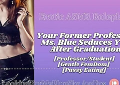 ASMR - Your Former Professor Ms Blue Seduces U [Gentle FemDom] [Twat Eating] [mother I'd like to fuck]